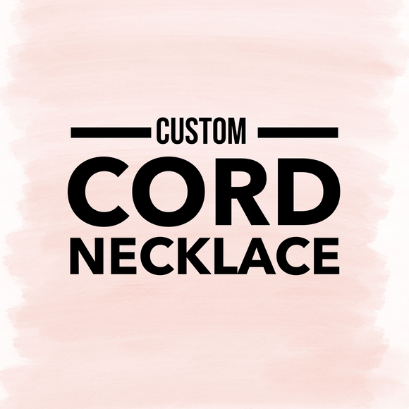 CUSTOM Cord Necklace