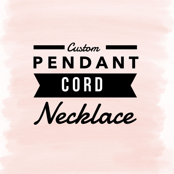 CUSTOM Pendant Cord Necklace
