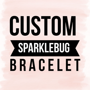 CUSTOM Sparklebug Bracelet